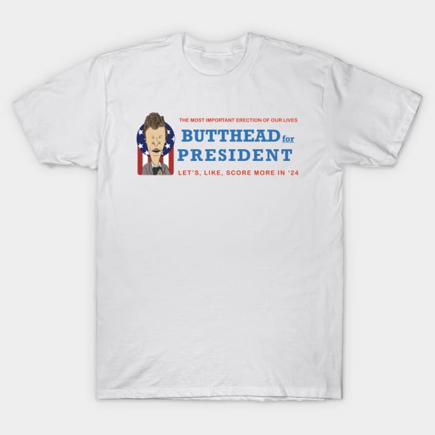 BUTTHEAD FOR PRESIDENT T-Shirt by The New Politicals